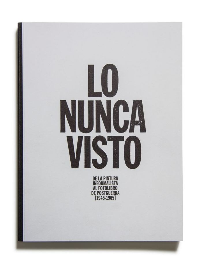 Catálogo : Lo nunca visto. de la pintura informalista al fotolibro de postguerra (1945-1965). Volumen 2