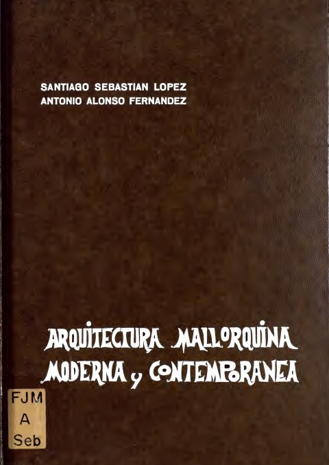Portada de "Arquitectura mallorquina moderna y contemporánea : trabajo realizado con el fomento de la Investigación Universitaria"