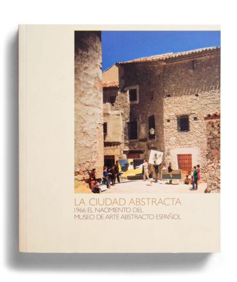 Portada de "La ciudad abstracta : 1966 : el nacimiento del Museo de Arte Abstracto Español"