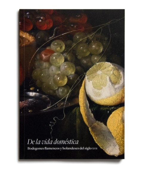 Portada de "De la vida doméstica : bodegones flamencos y holandeses del siglo XVII"