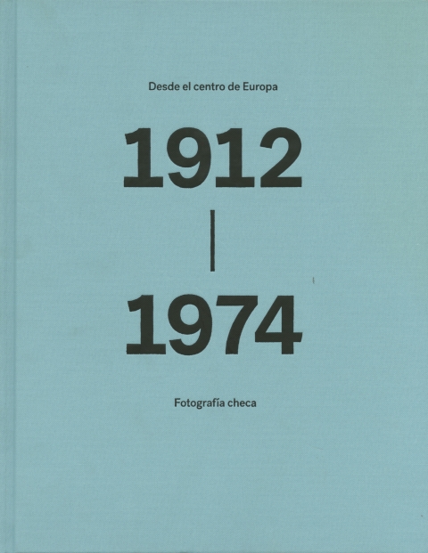 Portada de "Desde el centro de Europa : fotografía checa, 1912-1974 : Colección Dietmar Siegert"