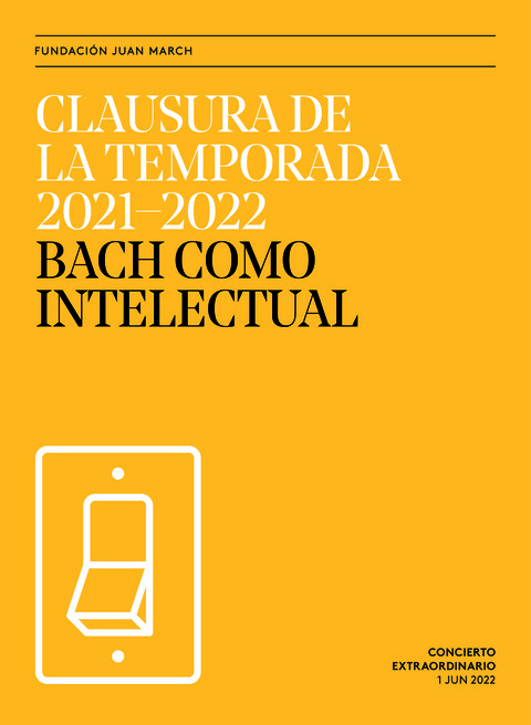 Portada de "Clausura de la Temporada 2021-22. Bach como intelectual. Concierto Extraordinario. 1 de junio de 2022"