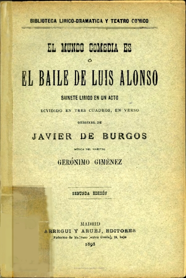 El mundo comedia es o El baile de Luis Alonso:sainete lírico en un acto dividido en tres cuadros, en verso