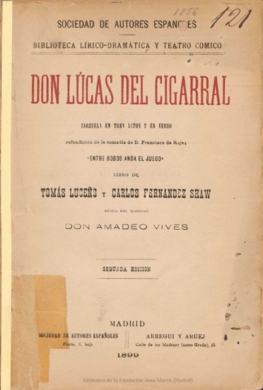 Don Lucas del cigarral:zarzuela en tres actos y en verso, refundición de la comedia de D. Francisco de Rojas Entre bobos anda el juego