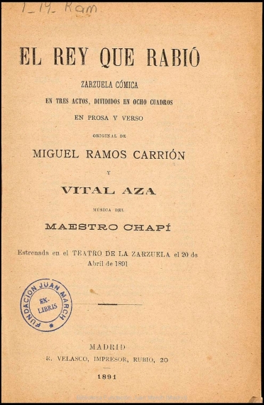 El rey que rabió:zarzuela cómica en tres actos, divididos en ocho cuadros en prosa y verso
